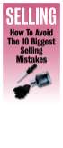 Selling: How To Avoid The 10 Biggest Selling Mistakes